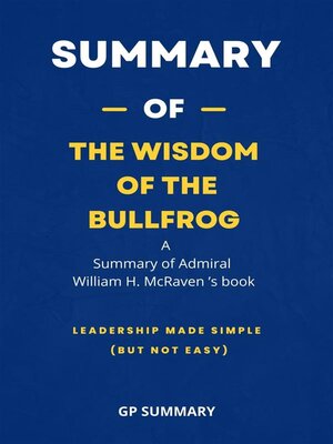 cover image of Summary of the Wisdom of the Bullfrog by Admiral William H. McRaven